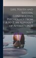 Life Youth and Success Constructive Psychology From A to Z an Alphabet of Affimation [ ] by Harry Gaze, Hardcover | Indigo Chapters