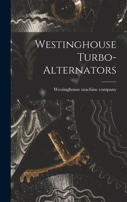 Westinghouse Turbo-alternators by Westinghouse Machine Company, Hardcover | Indigo Chapters