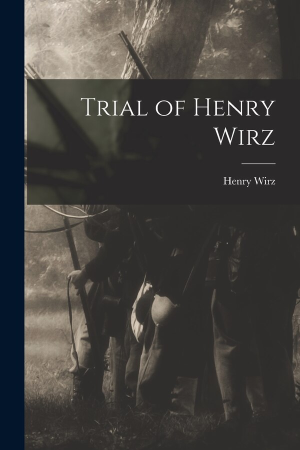 Trial of Henry Wirz, Paperback | Indigo Chapters