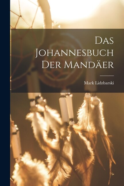 Das Johannesbuch der Mandäer by Mark Lidzbarski, Paperback | Indigo Chapters