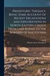 Prehistoric Thessaly Being Some Account of Recent Excavations and Explorations in North-Eastern Greece From Lake Kopais to the Borders of