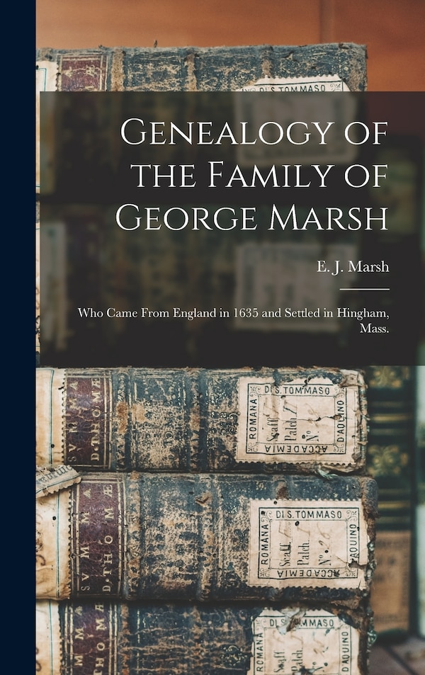 Genealogy of the Family of George Marsh by Eliezer Jewett Marsh, Hardcover | Indigo Chapters