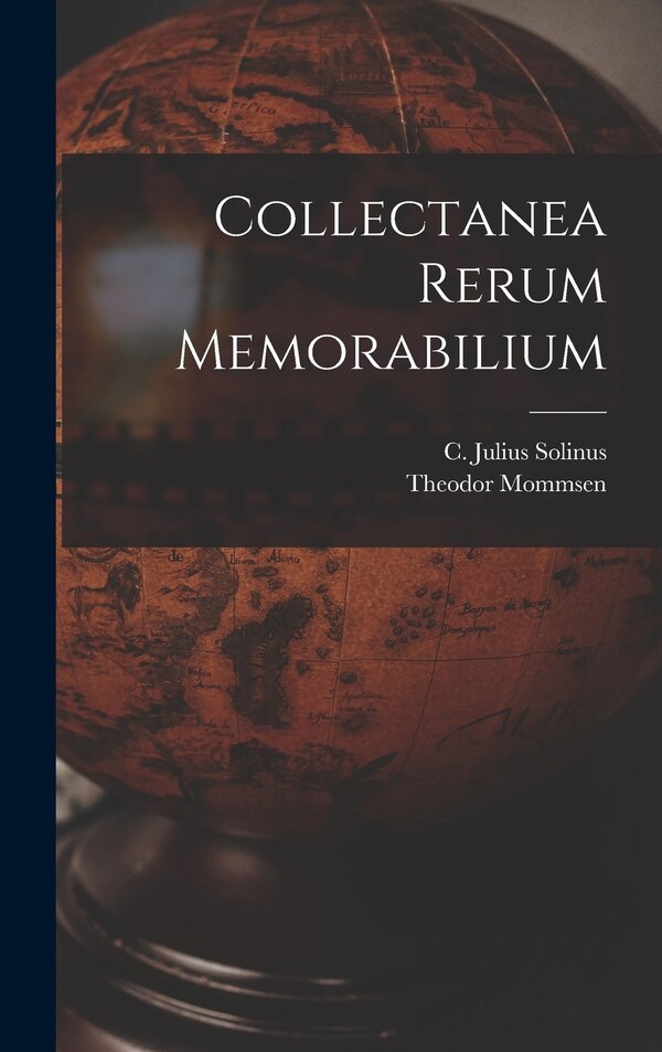 Collectanea rerum memorabilium by Theodor Mommsen, Hardcover | Indigo Chapters
