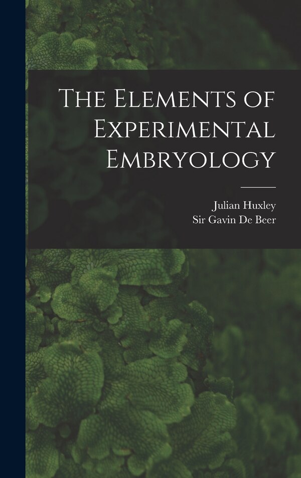 The Elements of Experimental Embryology by Gavin De Beer, Hardcover | Indigo Chapters