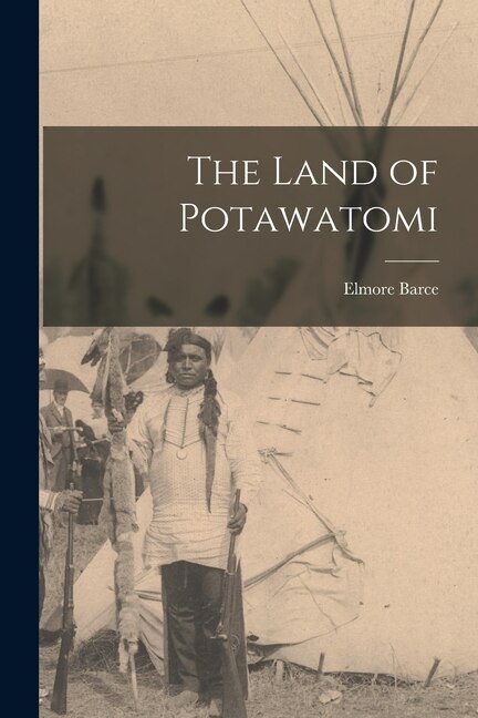 The Land of Potawatomi by Elmore Barce, Paperback | Indigo Chapters