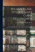 William Clark 1771-1850 [and] Clark Descendants by Genevie Winifred Knight Sheetz, Paperback | Indigo Chapters