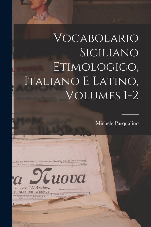 Vocabolario Siciliano Etimologico Italiano E Latino Volumes 1-2 by Michele Pasqualino, Paperback | Indigo Chapters