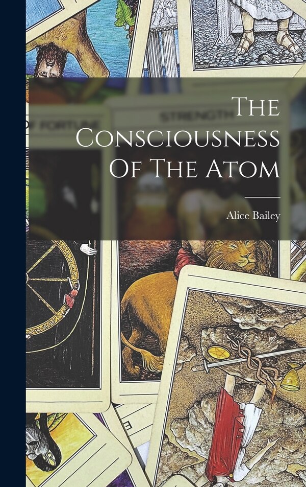 The Consciousness Of The Atom by Bailey Alice 1880-1949, Hardcover | Indigo Chapters