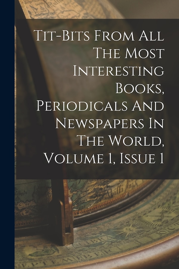 Tit-bits From All The Most Interesting Books Periodicals And Newspapers In The World Volume 1 Issue 1 by Anonymous, Paperback | Indigo Chapters