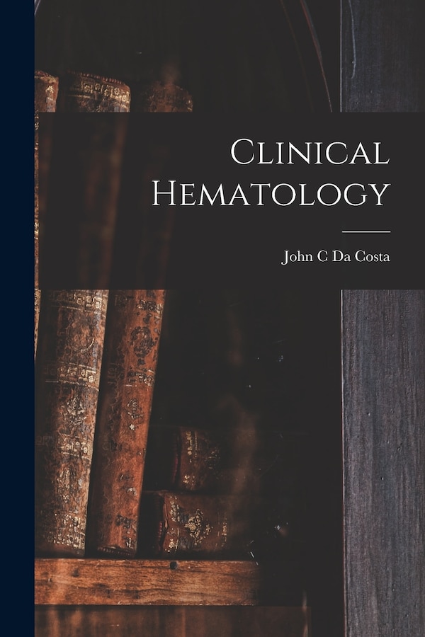 Clinical Hematology by John C Da Costa (Jr ), Paperback | Indigo Chapters