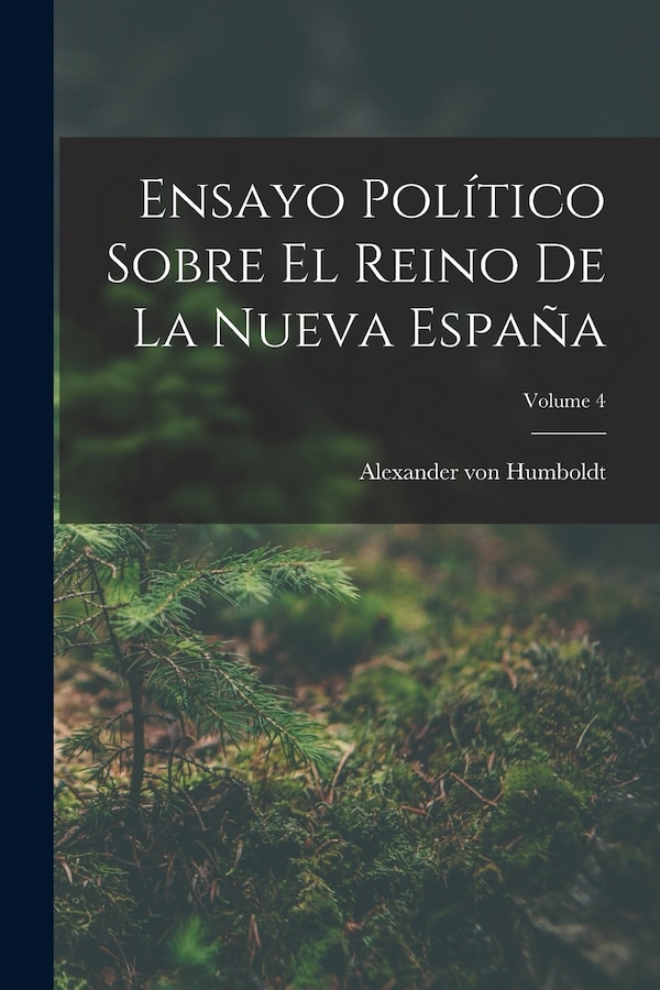 Ensayo Político Sobre El Reino De La Nueva España; Volume 4 by Alexander Von Humboldt, Paperback | Indigo Chapters