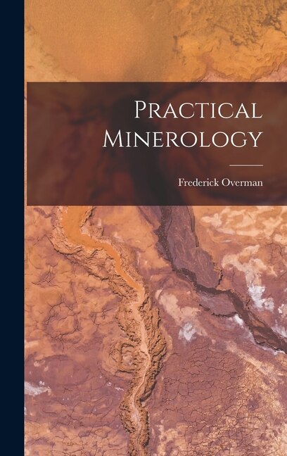 Practical Minerology by Frederick Overman, Hardcover | Indigo Chapters