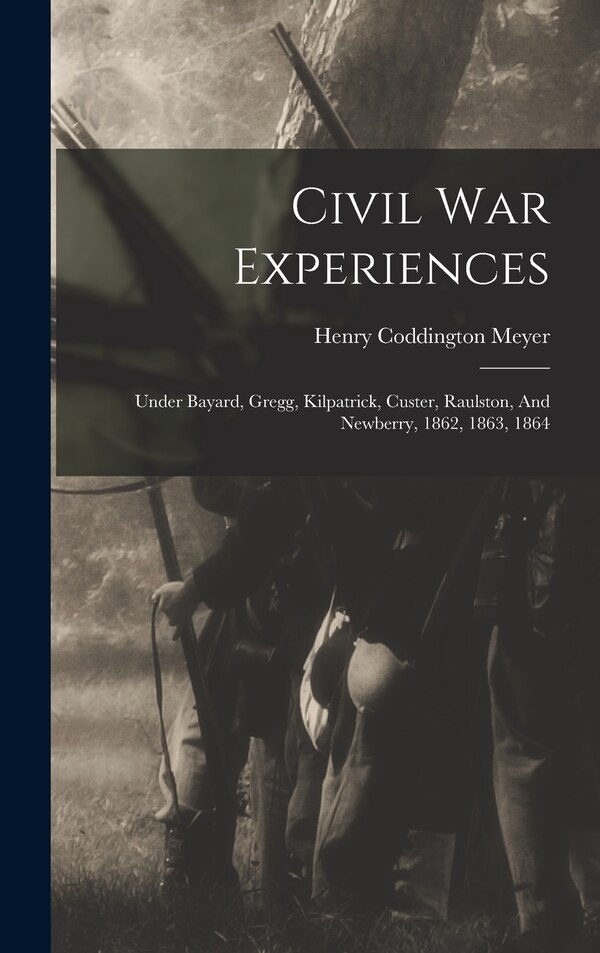 Civil War Experiences by Henry Coddington Meyer, Hardcover | Indigo Chapters