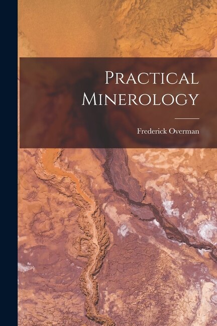 Practical Minerology by Frederick Overman, Paperback | Indigo Chapters