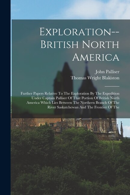 Exploration - british North America by John Palliser, Paperback | Indigo Chapters