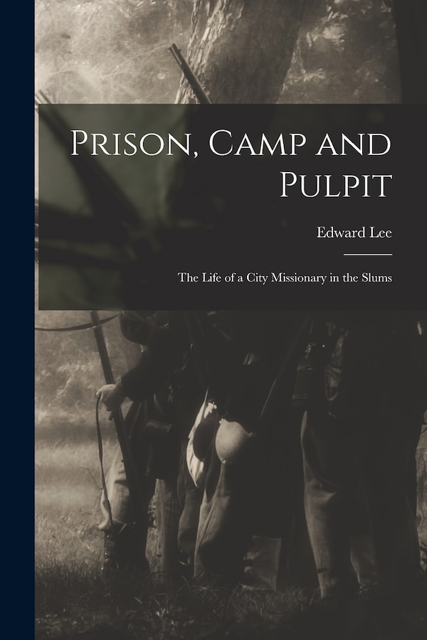 Prison Camp and Pulpit by Edward Lee, Paperback | Indigo Chapters