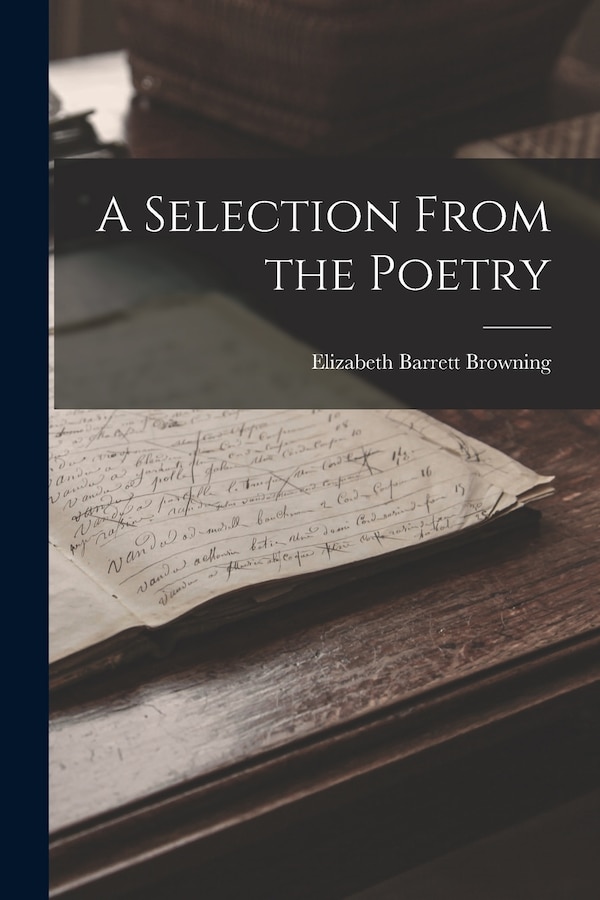 A Selection From the Poetry by Elizabeth Barrett Browning, Paperback | Indigo Chapters