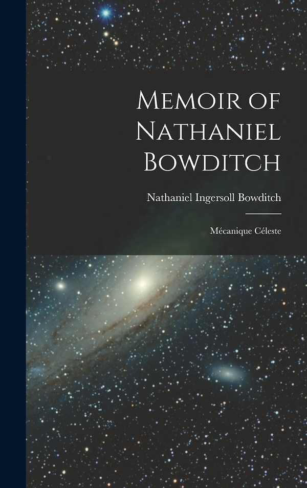 Memoir of Nathaniel Bowditch by Nathaniel Ingersoll Bowditch, Hardcover | Indigo Chapters