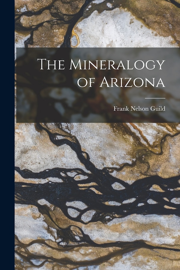 The Mineralogy of Arizona by Frank Nelson Guild, Paperback | Indigo Chapters
