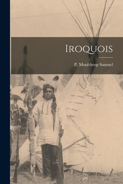 Iroquois by P Moulthrop Samuel, Paperback | Indigo Chapters