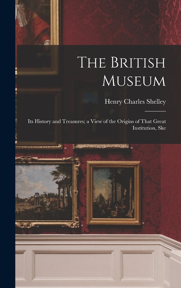 The British Museum by Shelley Henry Charles, Hardcover | Indigo Chapters