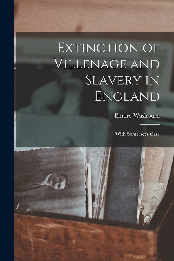 Extinction of Villenage and Slavery in England; With Somerset's Case by Washburn Emory, Paperback | Indigo Chapters