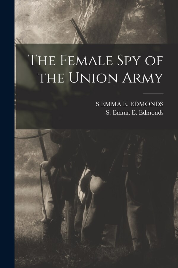 The Female Spy of the Union Army by S Emma E Edmonds, Paperback | Indigo Chapters