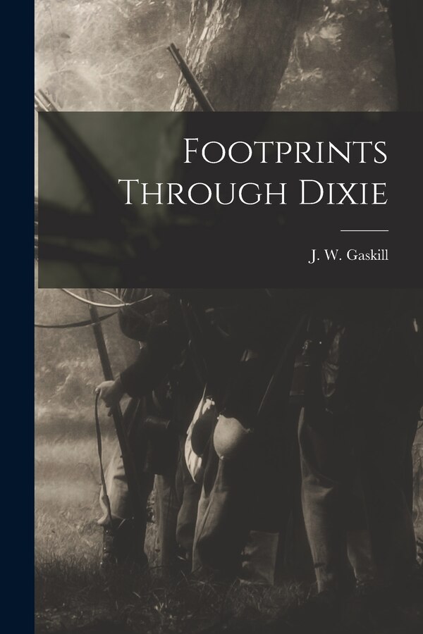 Footprints Through Dixie by J W Gaskill, Paperback | Indigo Chapters