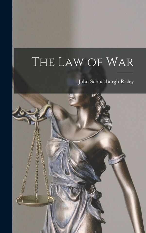 The Law of War by John Schuckburgh Risley, Hardcover | Indigo Chapters