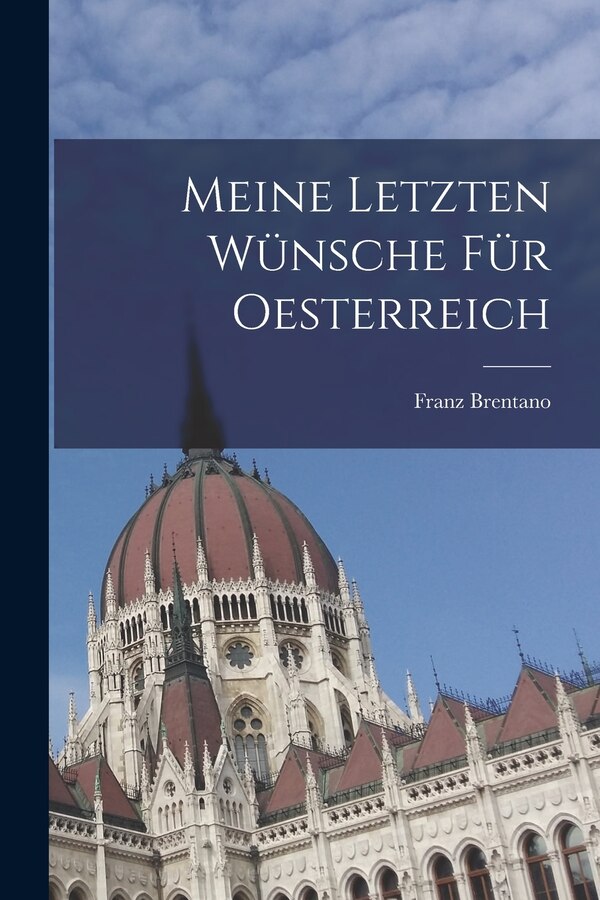 Meine letzten Wünsche für Oesterreich by Franz Brentano, Paperback | Indigo Chapters