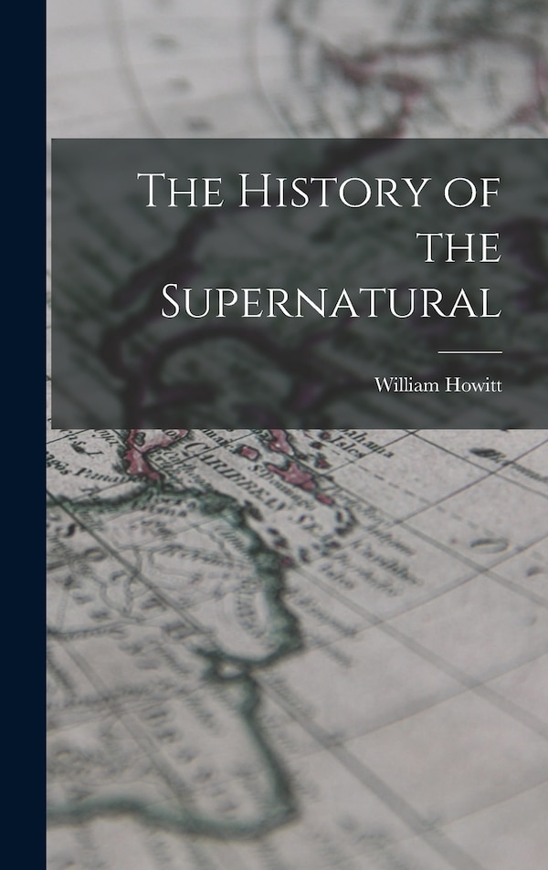 The History of the Supernatural by William Howitt, Hardcover | Indigo Chapters