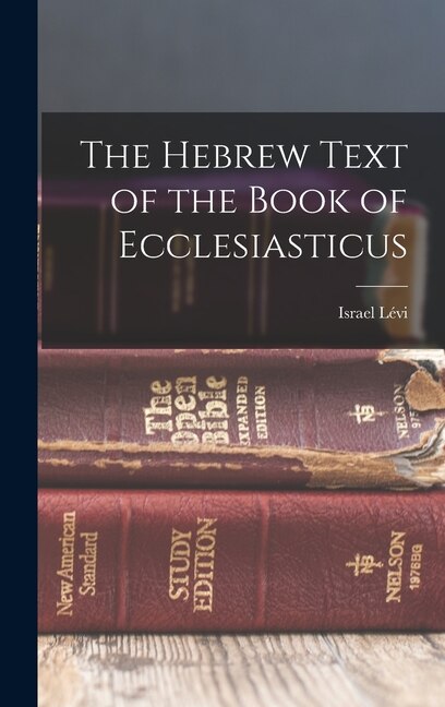 The Hebrew Text of the Book of Ecclesiasticus by Israel Lévi, Hardcover | Indigo Chapters