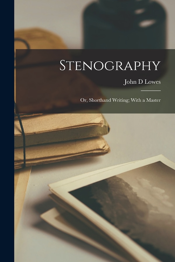 Stenography; or Shorthand Writing; With a Master by John D Lowes, Paperback | Indigo Chapters