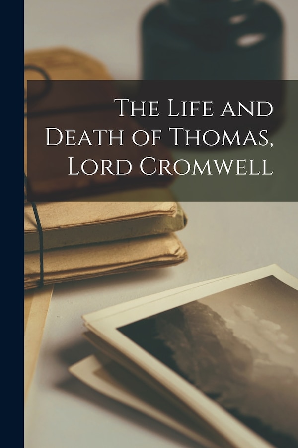 The Life and Death of Thomas Lord Cromwell by Anonymous, Paperback | Indigo Chapters