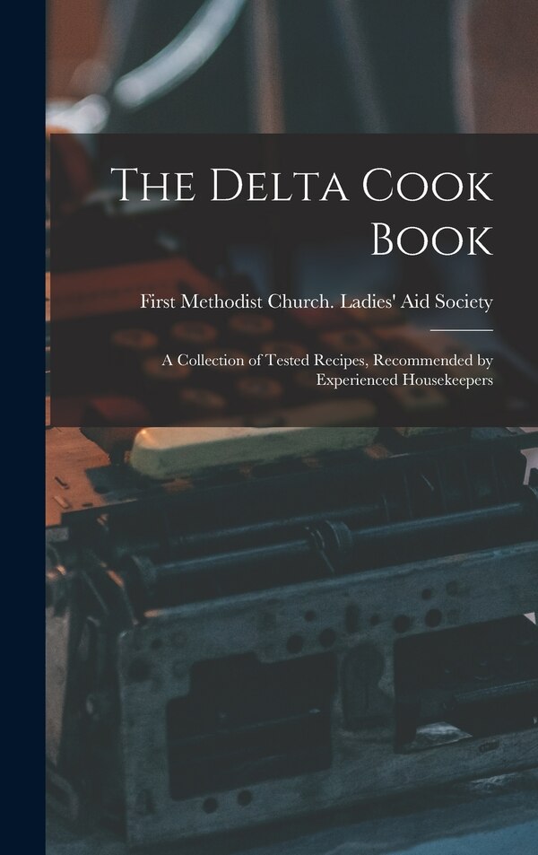 The Delta Cook Book by M First Methodist Church (Greenville, Hardcover | Indigo Chapters