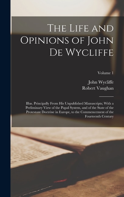 The Life and Opinions of John De Wycliffe by Robert Vaughan, Hardcover | Indigo Chapters