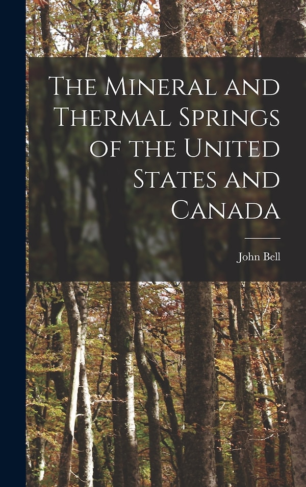 The Mineral and Thermal Springs of the United States and Canada by John Bell, Hardcover | Indigo Chapters