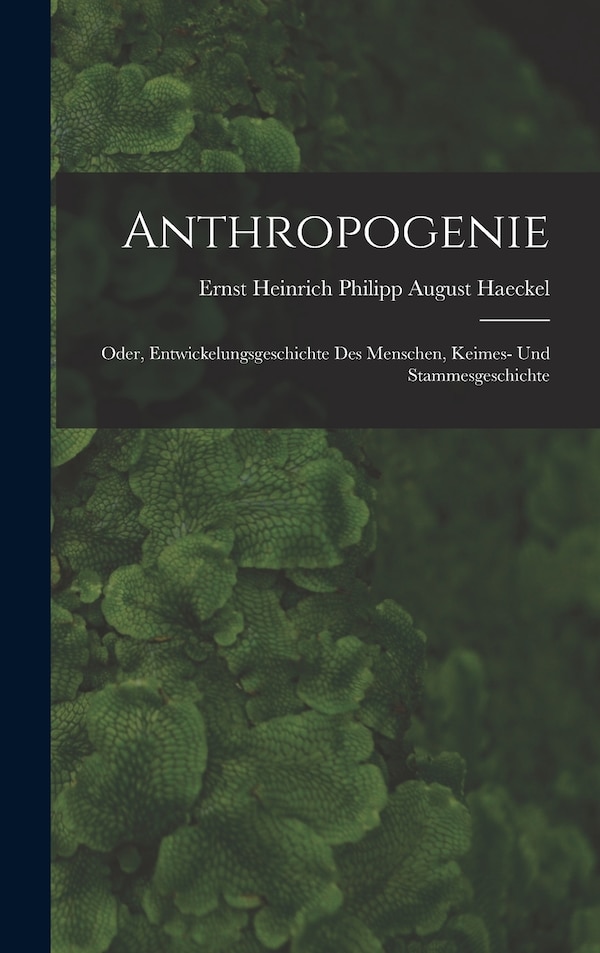 Anthropogenie by Ernst Heinrich Philipp August Haeckel, Hardcover | Indigo Chapters