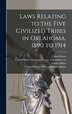 Laws Relating to the Five Civilized Tribes in Oklahoma 1890 to 1914 by United States Office of Indian Affairs, Hardcover | Indigo Chapters