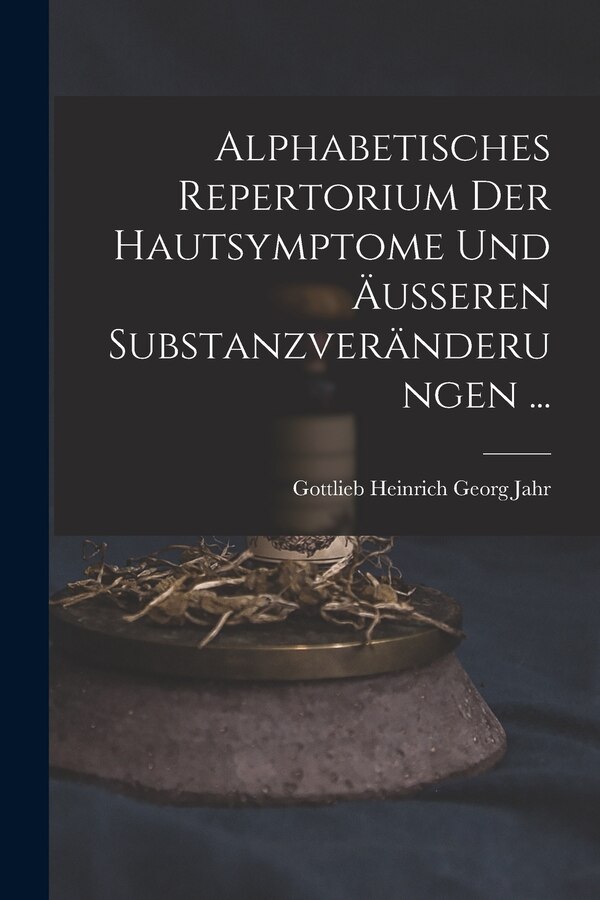 Alphabetisches Repertorium Der Hautsymptome Und Äusseren Substanzveränderungen . by Gottlieb Heinrich Georg Jahr, Paperback | Indigo Chapters