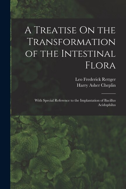 A Treatise On the Transformation of the Intestinal Flora by Leo Frederick Rettger, Paperback | Indigo Chapters