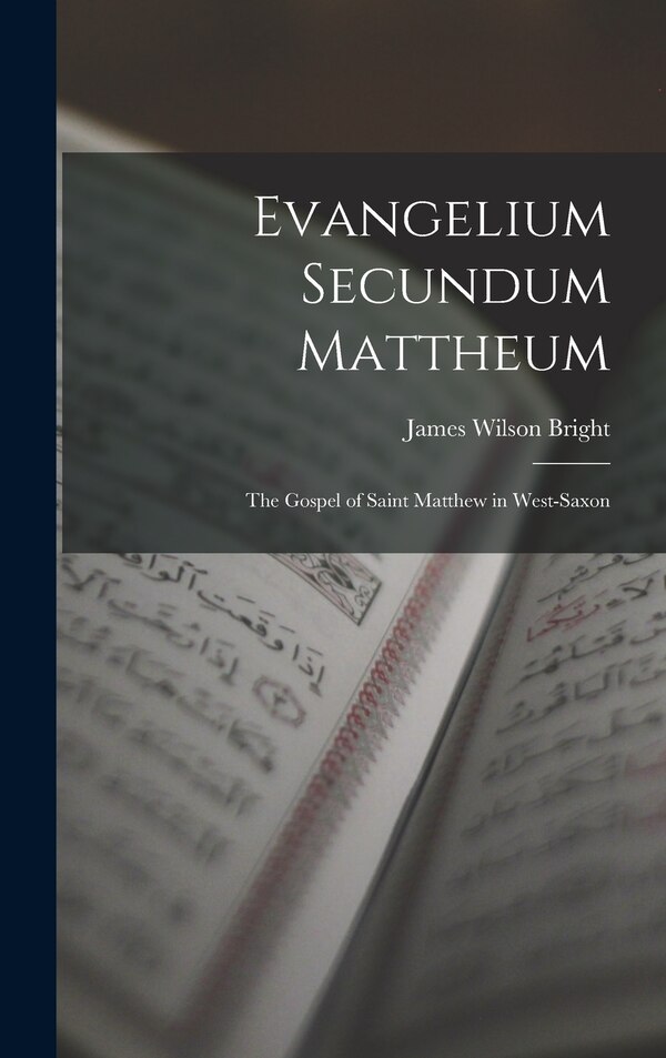 Evangelium Secundum Mattheum by James Wilson Bright, Hardcover | Indigo Chapters