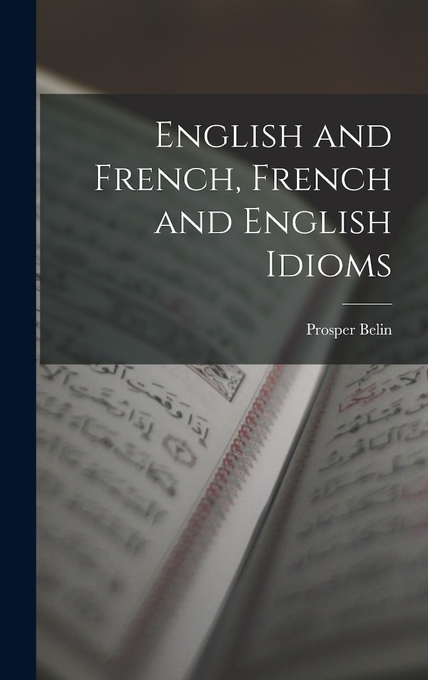 English and French French and English Idioms by Prosper Belin, Hardcover | Indigo Chapters