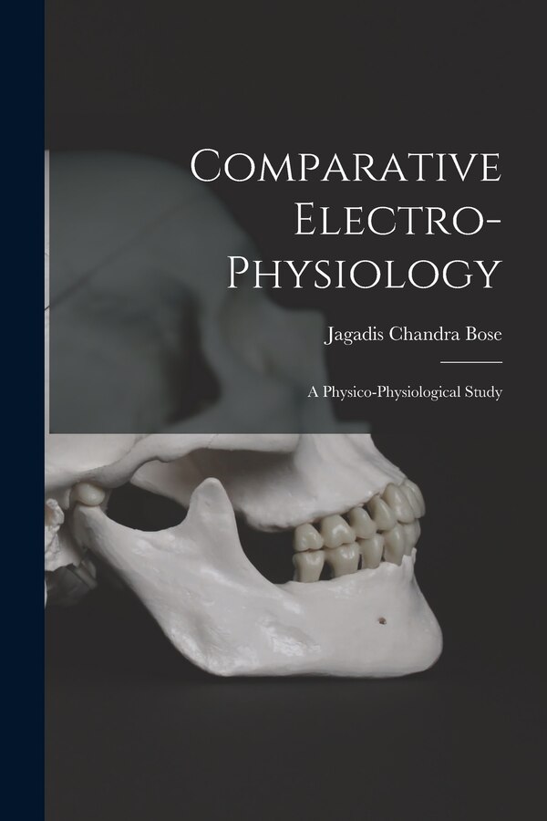 Comparative Electro-Physiology by Jagadis Chandra Bose, Paperback | Indigo Chapters