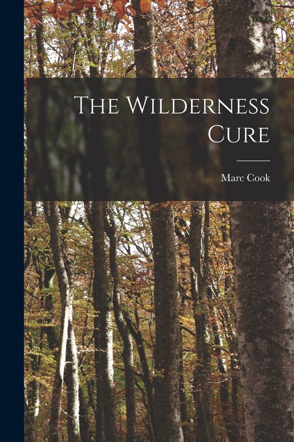 The Wilderness Cure by Marc Cook, Paperback | Indigo Chapters