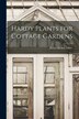 Hardy Plants for Cottage Gardens by Helen Rickey Albee, Paperback | Indigo Chapters