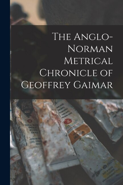 The Anglo-Norman Metrical Chronicle of Geoffrey Gaimar by Anonymous Anonymous, Paperback | Indigo Chapters