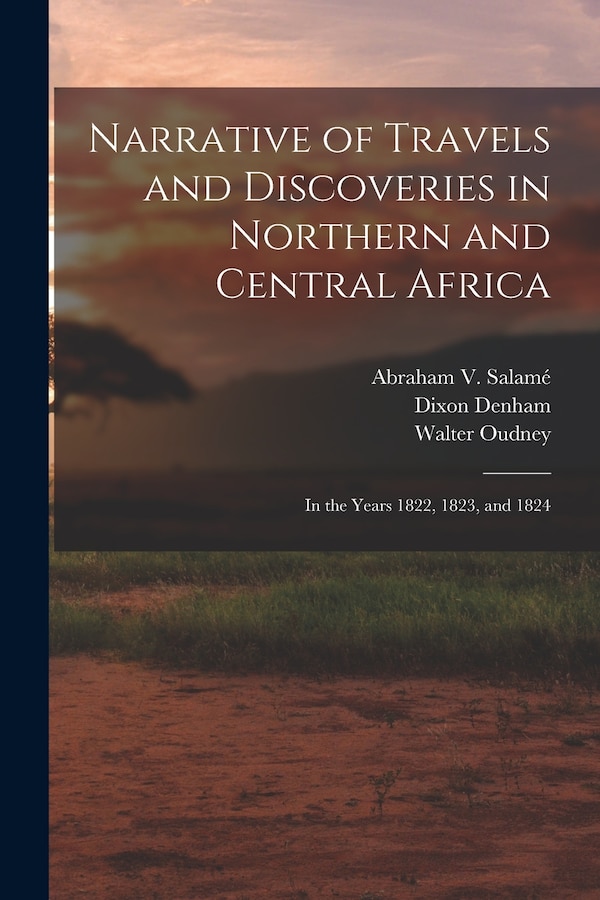 Narrative of Travels and Discoveries in Northern and Central Africa by Dixon Denham, Paperback | Indigo Chapters