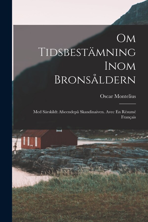Om Tidsbestämning Inom Bronsåldern by Oscar Montelius, Paperback | Indigo Chapters