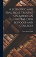 A Scientific and Practical Treatise On American Football for Schools and Colleges by Amos Alonzo Stagg, Hardcover | Indigo Chapters